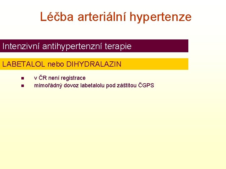 Léčba arteriální hypertenze Intenzivní antihypertenzní terapie LABETALOL nebo DIHYDRALAZIN n n v ČR není