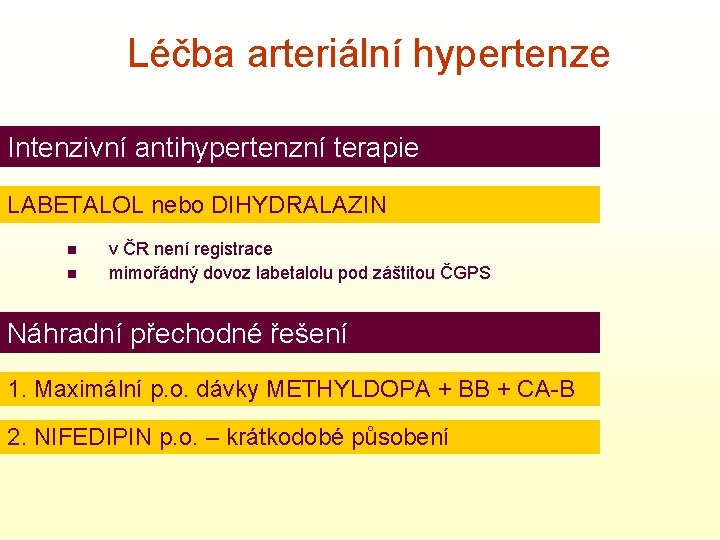 Léčba arteriální hypertenze Intenzivní antihypertenzní terapie LABETALOL nebo DIHYDRALAZIN n n v ČR není