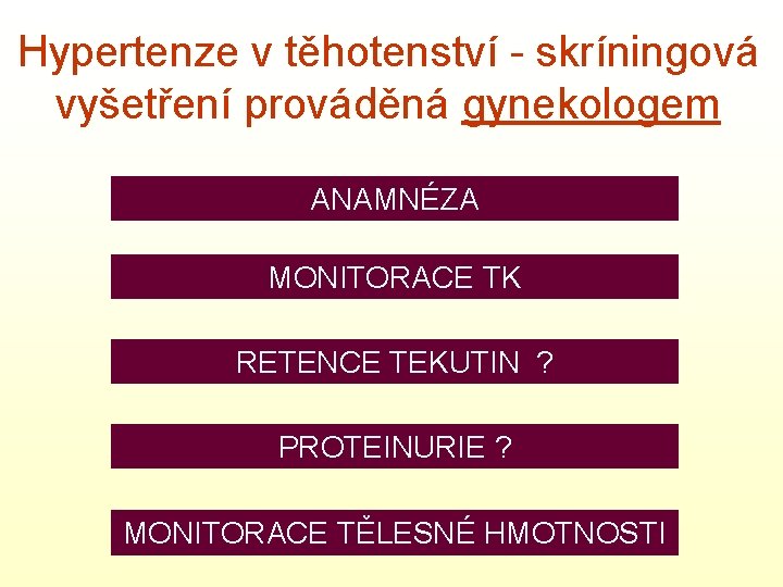 Hypertenze v těhotenství - skríningová vyšetření prováděná gynekologem ANAMNÉZA MONITORACE TK RETENCE TEKUTIN ?