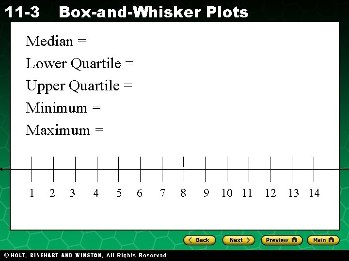 11 -3 Box-and-Whisker Plots Median = Lower Quartile = Upper Quartile = Minimum =