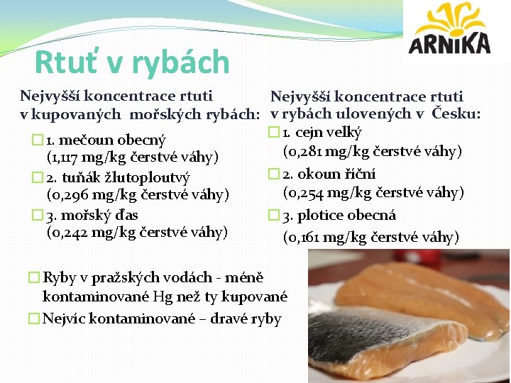 Rtuť v rybách Nejvyšší koncentrace rtuti v kupovaných mořských rybách: v rybách ulovených v