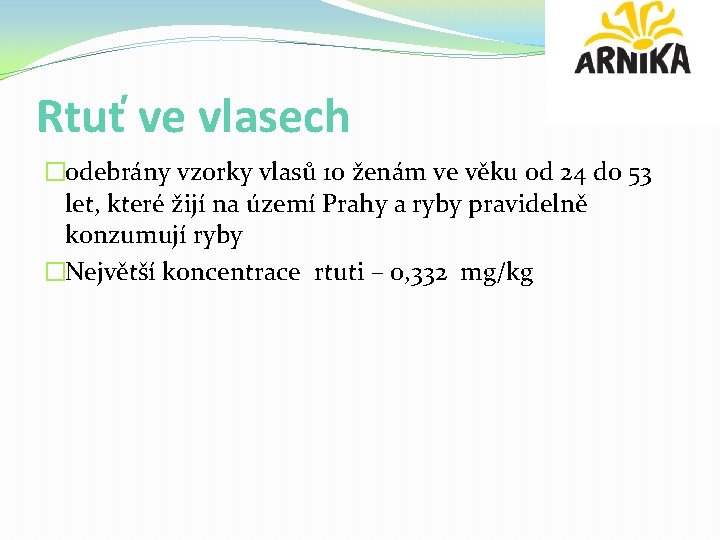 Rtuť ve vlasech �odebrány vzorky vlasů 10 ženám ve věku od 24 do 53