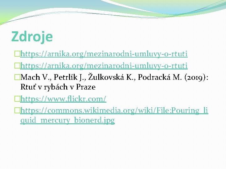 Zdroje �https: //arnika. org/mezinarodni-umluvy-o-rtuti �Mach V. , Petrlík J. , Žulkovská K. , Podracká