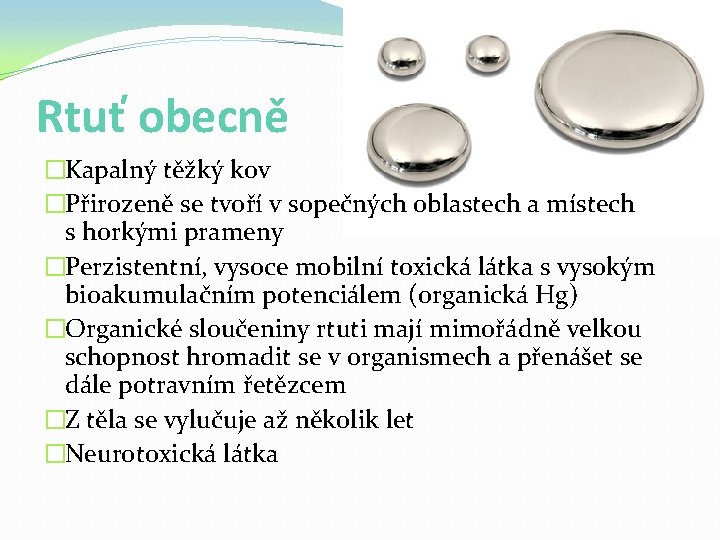 Rtuť obecně �Kapalný těžký kov �Přirozeně se tvoří v sopečných oblastech a místech s