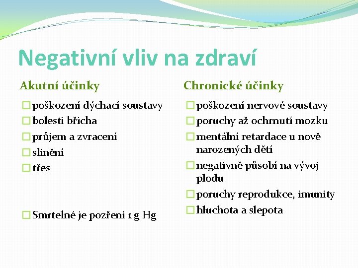 Negativní vliv na zdraví Akutní účinky Chronické účinky �poškození dýchací soustavy �bolesti břicha �průjem