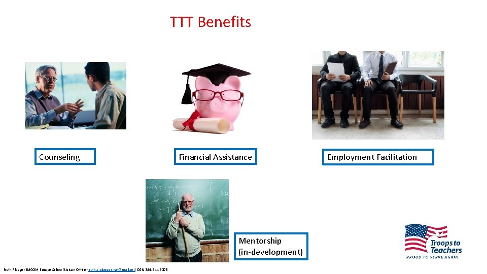 TTT Benefits Counseling Financial Assistance Mentorship (in-development) Ruth Ploeger IMCOM Europe School Liaison Officer