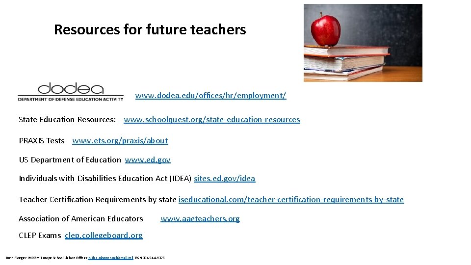 Resources for future teachers www. dodea. edu/offices/hr/employment/ State Education Resources: www. schoolquest. org/state-education-resources PRAXIS