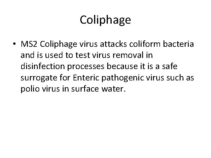 Coliphage • MS 2 Coliphage virus attacks coliform bacteria and is used to test