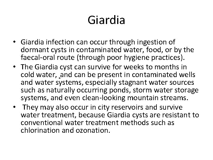 Giardia • Giardia infection can occur through ingestion of dormant cysts in contaminated water,