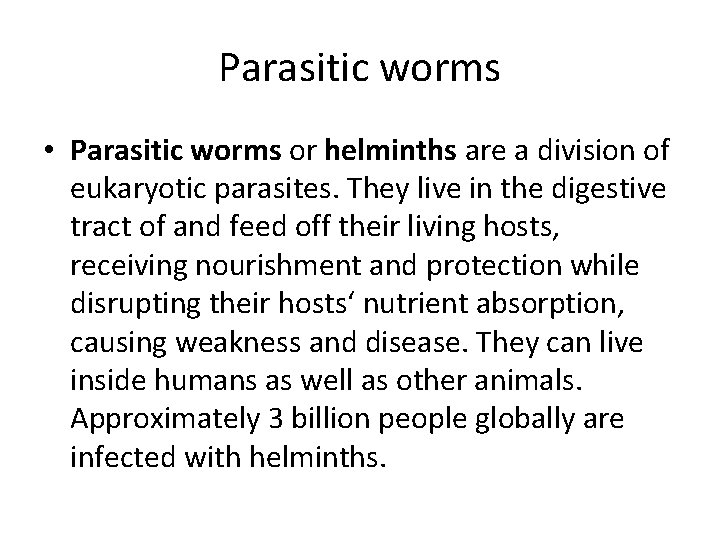 Parasitic worms • Parasitic worms or helminths are a division of eukaryotic parasites. They