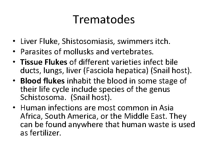 Trematodes • Liver Fluke, Shistosomiasis, swimmers itch. • Parasites of mollusks and vertebrates. •
