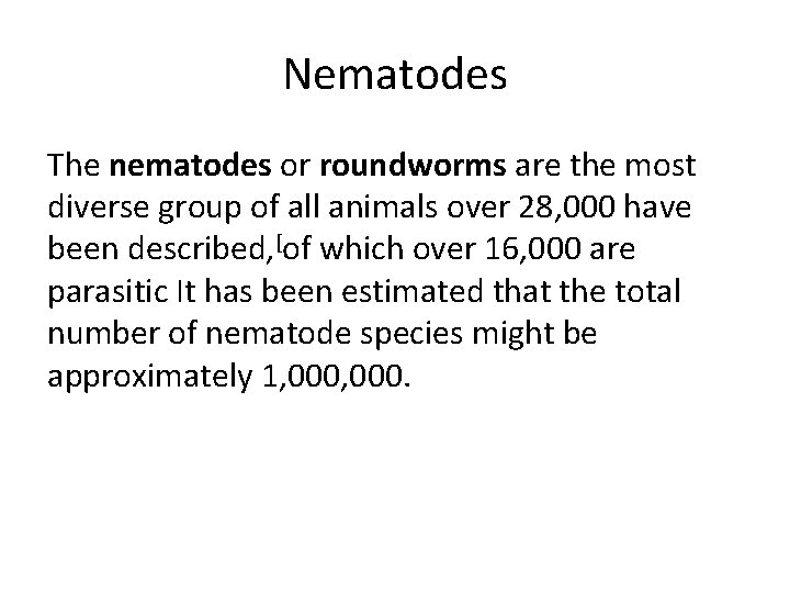 Nematodes The nematodes or roundworms are the most diverse group of all animals over