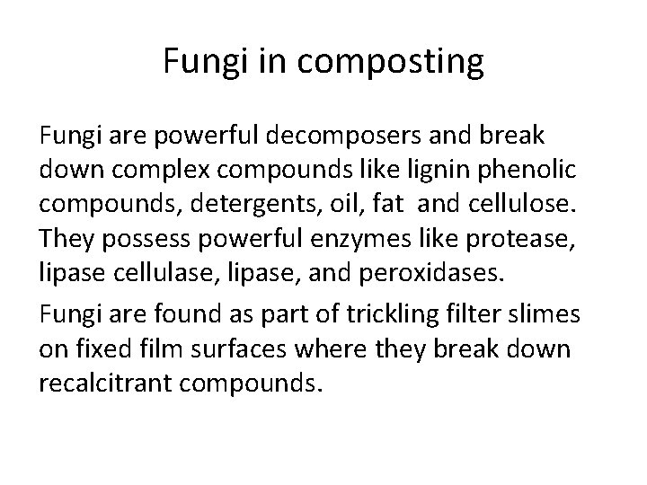 Fungi in composting Fungi are powerful decomposers and break down complex compounds like lignin