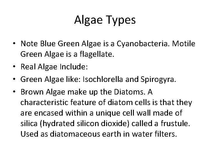 Algae Types • Note Blue Green Algae is a Cyanobacteria. Motile Green Algae is