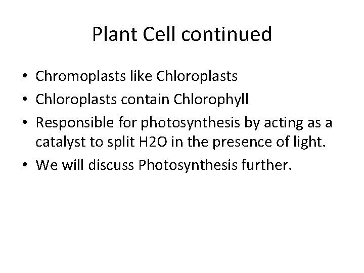 Plant Cell continued • Chromoplasts like Chloroplasts • Chloroplasts contain Chlorophyll • Responsible for
