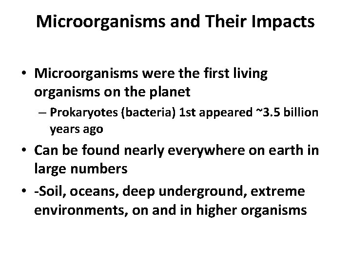 Microorganisms and Their Impacts • Microorganisms were the first living organisms on the planet