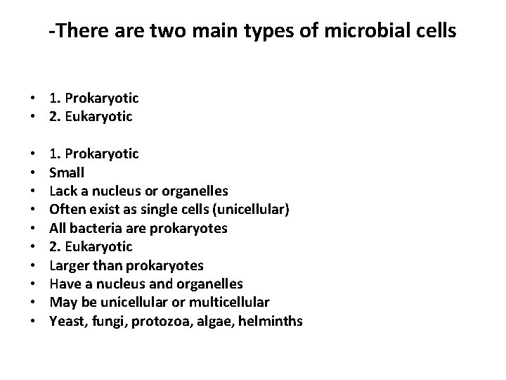 -There are two main types of microbial cells • 1. Prokaryotic • 2. Eukaryotic