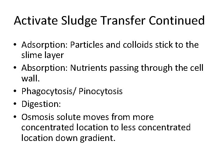 Activate Sludge Transfer Continued • Adsorption: Particles and colloids stick to the slime layer