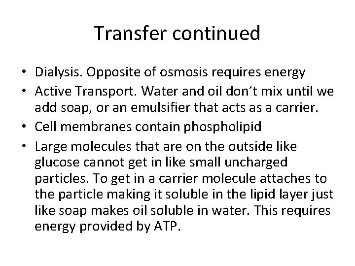 Transfer continued • Dialysis. Opposite of osmosis requires energy • Active Transport. Water and
