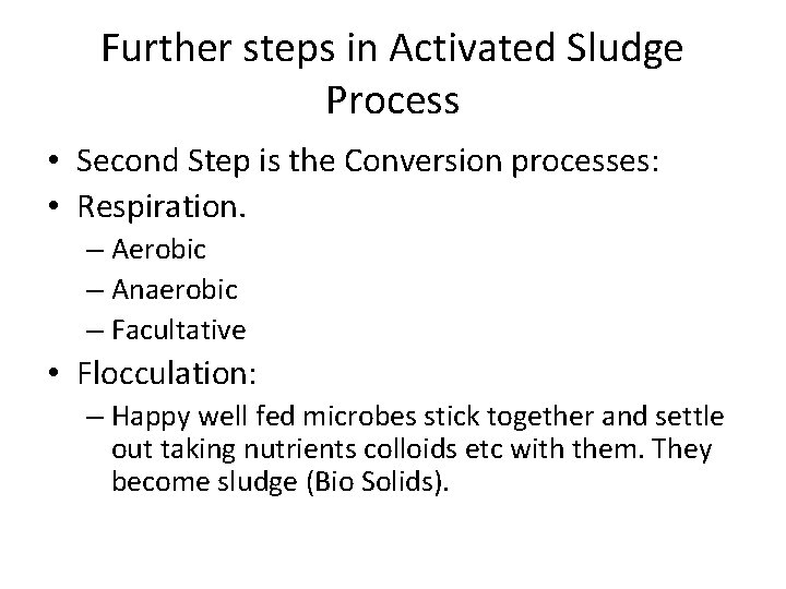 Further steps in Activated Sludge Process • Second Step is the Conversion processes: •