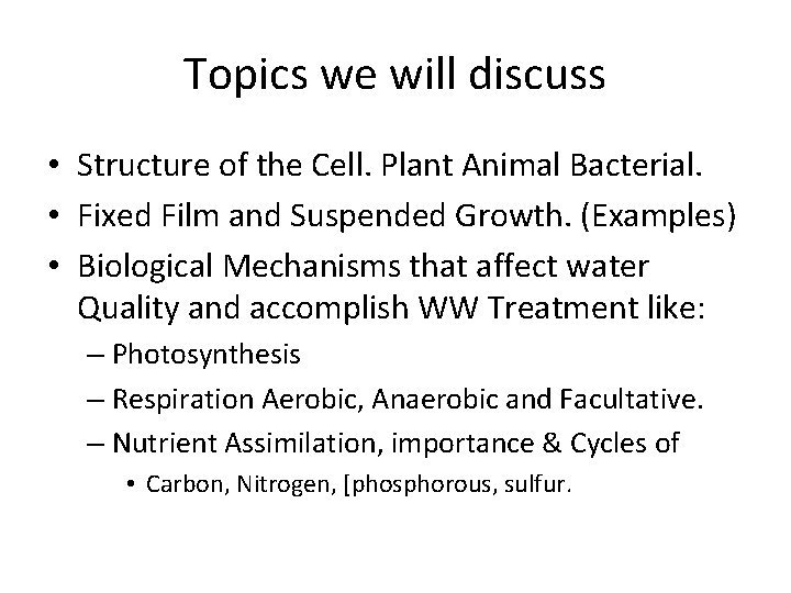 Topics we will discuss • Structure of the Cell. Plant Animal Bacterial. • Fixed
