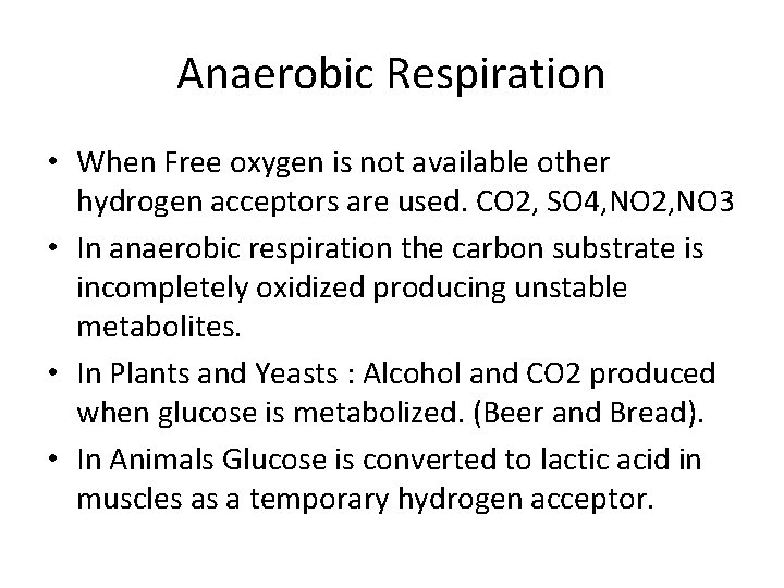 Anaerobic Respiration • When Free oxygen is not available other hydrogen acceptors are used.