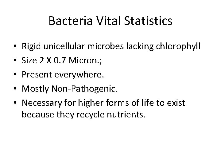 Bacteria Vital Statistics • • • Rigid unicellular microbes lacking chlorophyll Size 2 X
