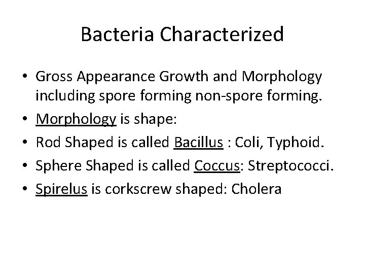Bacteria Characterized • Gross Appearance Growth and Morphology including spore forming non-spore forming. •