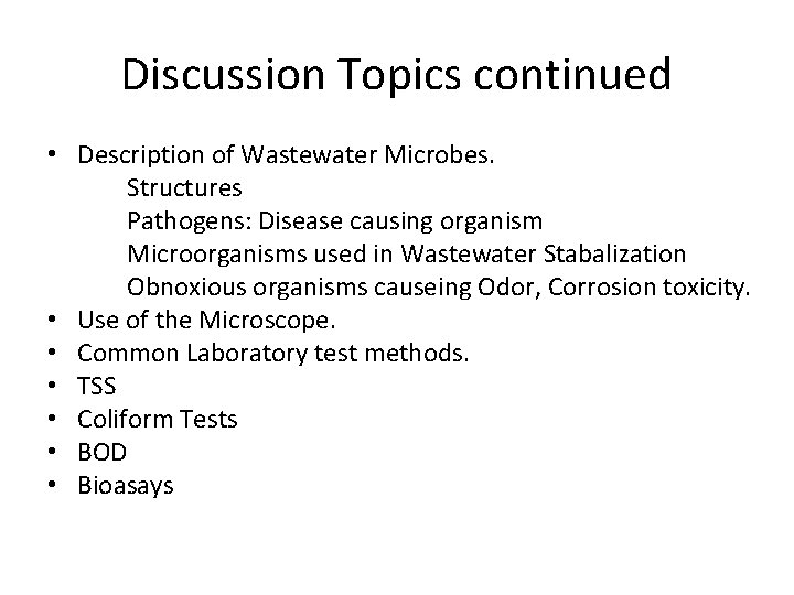 Discussion Topics continued • Description of Wastewater Microbes. Structures Pathogens: Disease causing organism Microorganisms