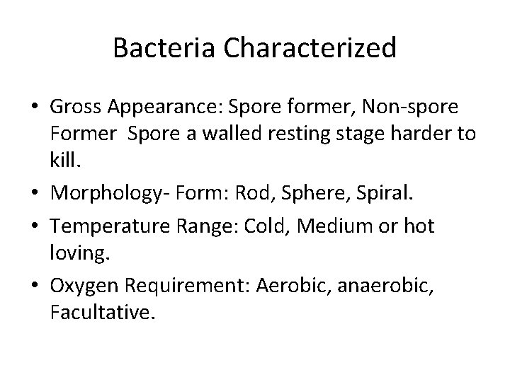 Bacteria Characterized • Gross Appearance: Spore former, Non-spore Former Spore a walled resting stage