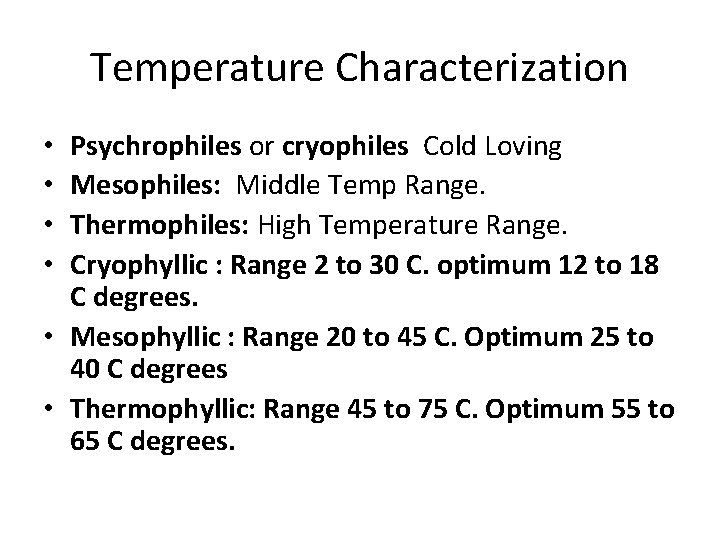 Temperature Characterization Psychrophiles or cryophiles Cold Loving Mesophiles: Middle Temp Range. Thermophiles: High Temperature
