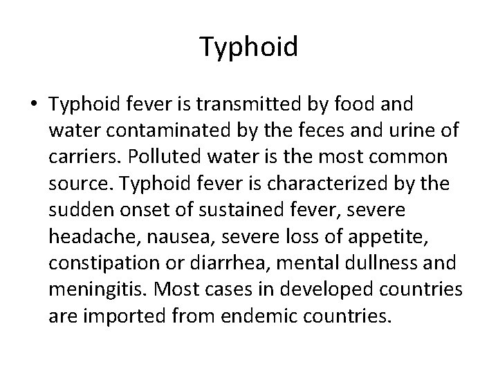 Typhoid • Typhoid fever is transmitted by food and water contaminated by the feces