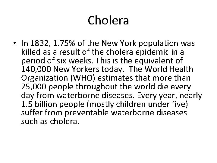 Cholera • In 1832, 1. 75% of the New York population was killed as