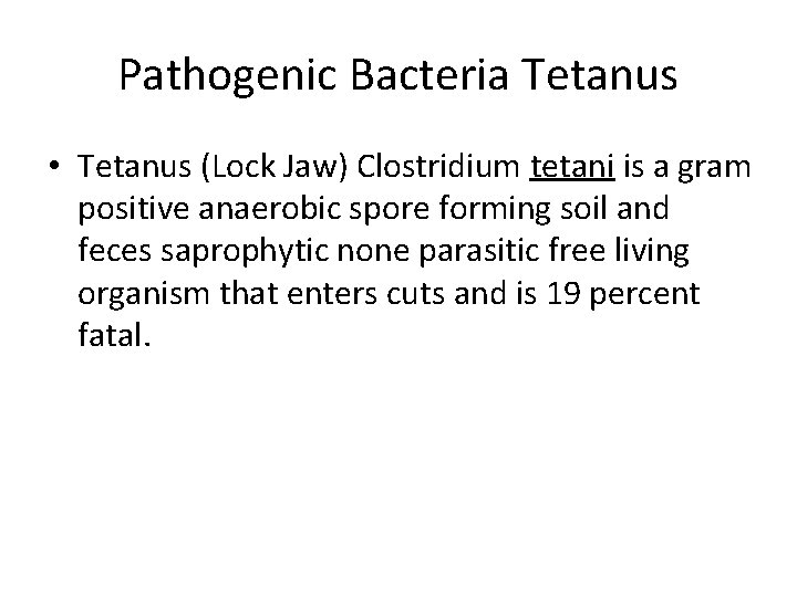 Pathogenic Bacteria Tetanus • Tetanus (Lock Jaw) Clostridium tetani is a gram positive anaerobic