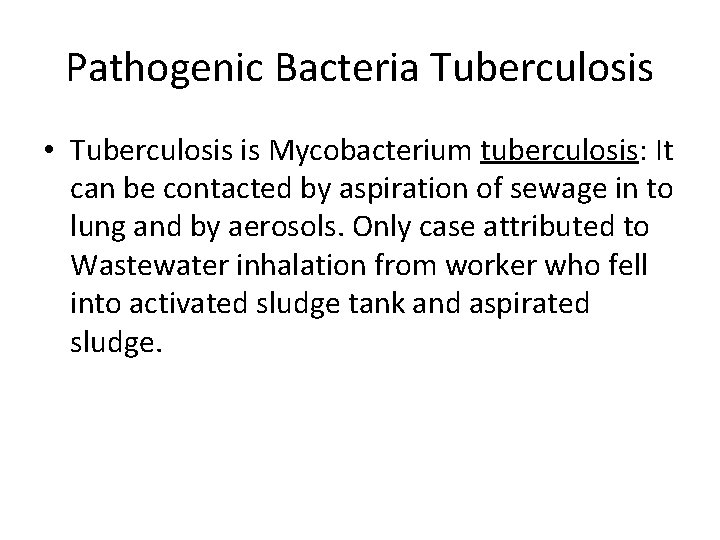 Pathogenic Bacteria Tuberculosis • Tuberculosis is Mycobacterium tuberculosis: It can be contacted by aspiration