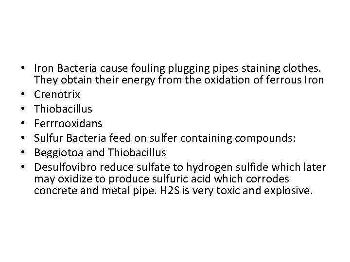  • Iron Bacteria cause fouling plugging pipes staining clothes. They obtain their energy