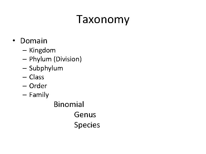 Taxonomy • Domain – Kingdom – Phylum (Division) – Subphylum – Class – Order