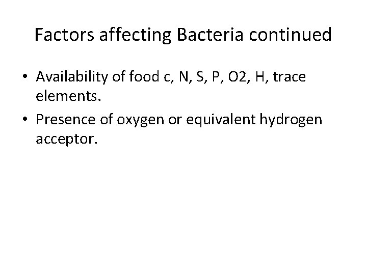 Factors affecting Bacteria continued • Availability of food c, N, S, P, O 2,