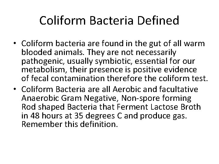 Coliform Bacteria Defined • Coliform bacteria are found in the gut of all warm