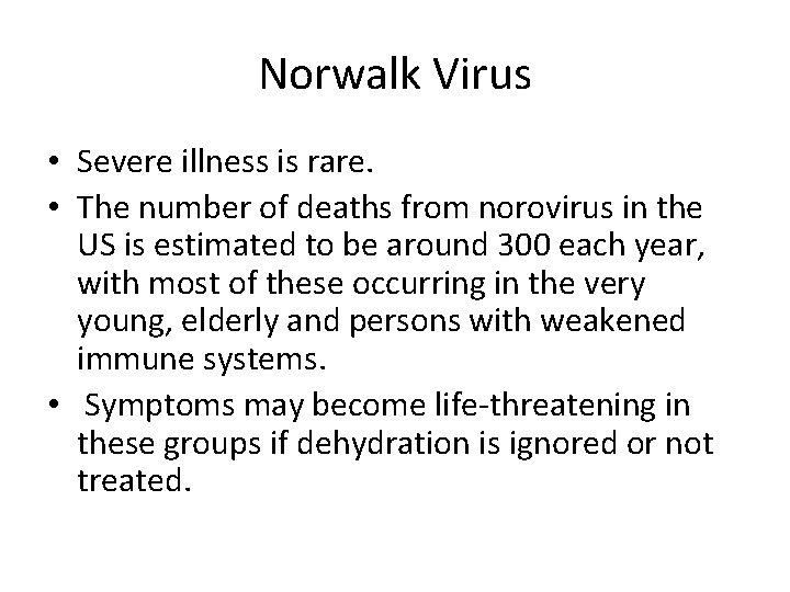 Norwalk Virus • Severe illness is rare. • The number of deaths from norovirus