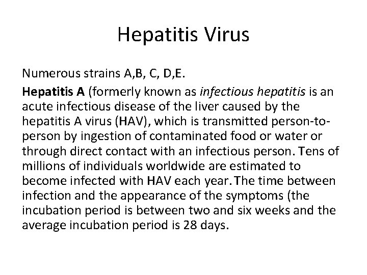 Hepatitis Virus Numerous strains A, B, C, D, E. Hepatitis A (formerly known as