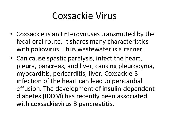 Coxsackie Virus • Coxsackie is an Enteroviruses transmitted by the fecal-oral route. It shares