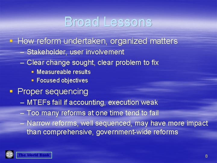 Broad Lessons § How reform undertaken, organized matters – Stakeholder, user involvement – Clear