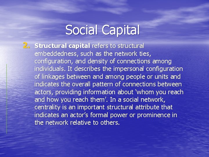 Social Capital 2. Structural capital refers to structural embeddedness, such as the network ties,