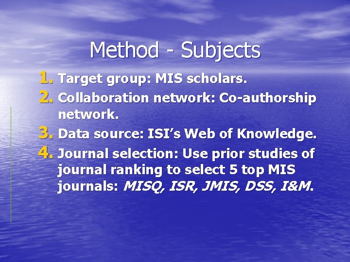 Method - Subjects 1. Target group: MIS scholars. 2. Collaboration network: Co-authorship network. 3.