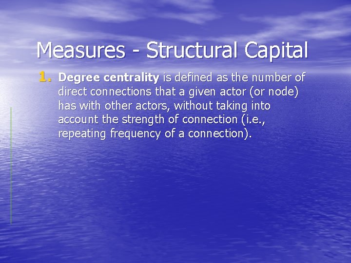 Measures - Structural Capital 1. Degree centrality is defined as the number of direct