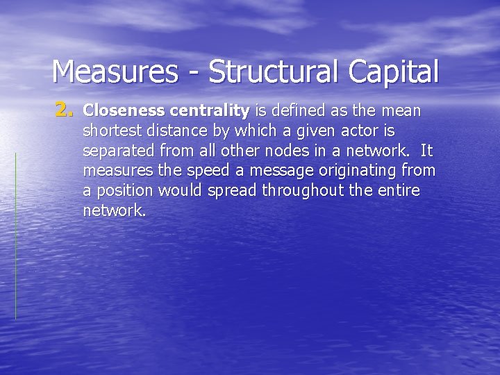 Measures - Structural Capital 2. Closeness centrality is defined as the mean shortest distance