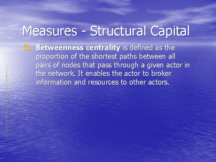 Measures - Structural Capital 3. Betweenness centrality is defined as the proportion of the
