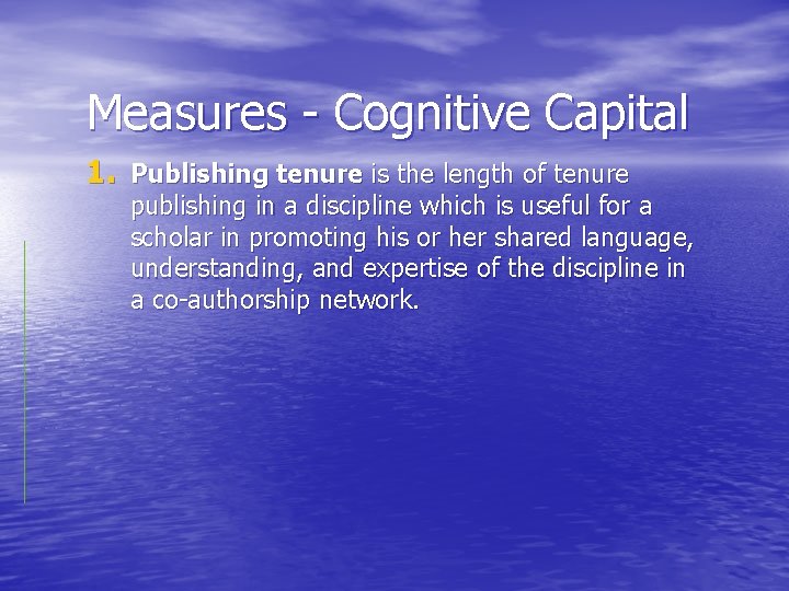 Measures - Cognitive Capital 1. Publishing tenure is the length of tenure publishing in