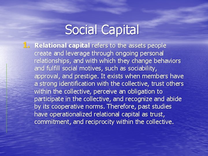 Social Capital 1. Relational capital refers to the assets people create and leverage through